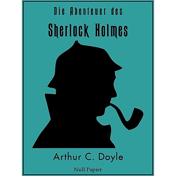 Die Abenteuer des Sherlock Holmes / Sherlock Holmes bei Null Papier, Arthur Conan Doyle