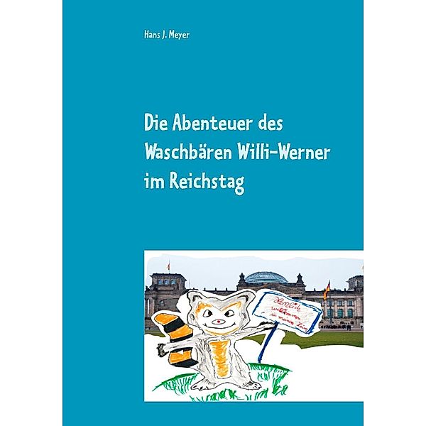 Die Abenteuer des Waschbären Willi-Werner im Reichstag, Hans J. Meyer