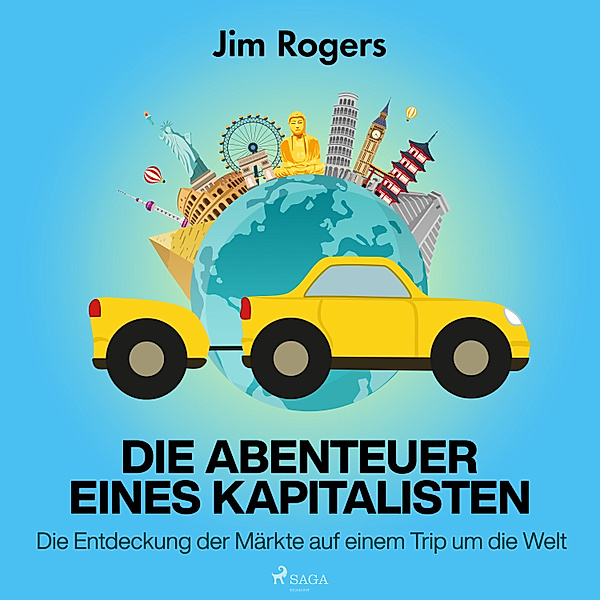 Die Abenteuer eines Kapitalisten - Die Entdeckung der Märkte auf einem Trip um die Welt, Jim Rogers