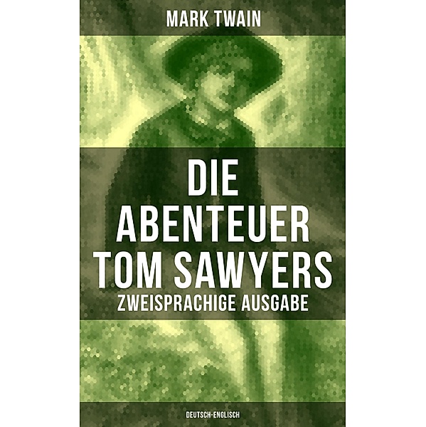 Die Abenteuer Tom Sawyers (Zweisprachige Ausgabe: Deutsch-Englisch), Mark Twain