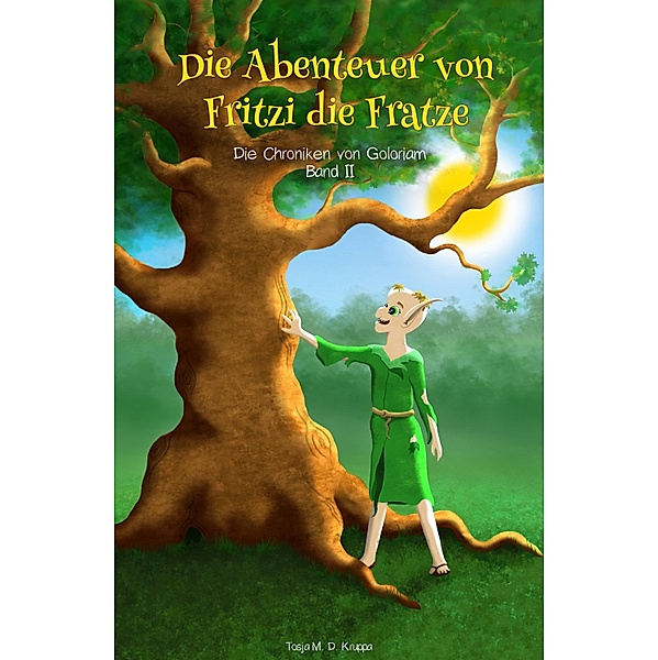 Die Abenteuer von Fritzi die Fratze / Die Chroniken von Goloriam Bd.2, Tosja M. D. Kruppa