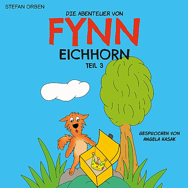 Die Abenteuer von Fynn Eichhorn - 3 - Die Abenteuer von Fynn Eichhorn Teil 3, Stefan Orben