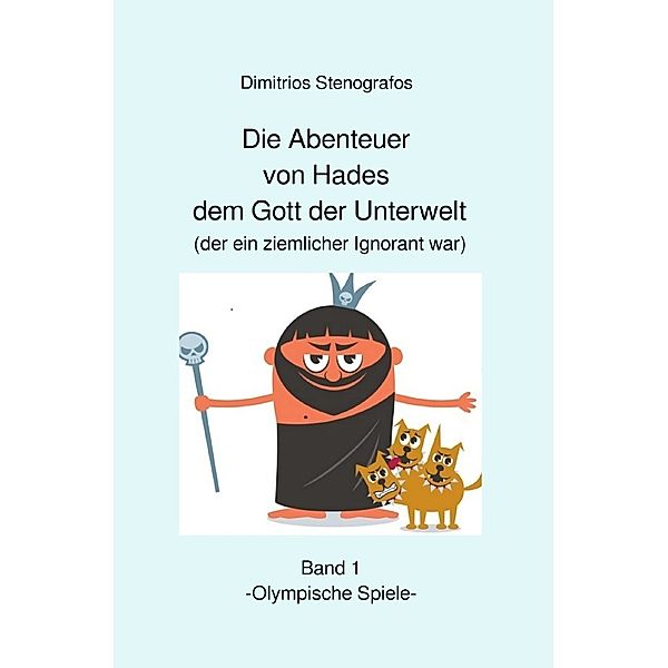 Die Abenteuer von Hades dem Gott der Unterwelt (der ein ziemlicher Ignorant war) Band 1 -Olympische Spiele-, Dimitrios Stenografos