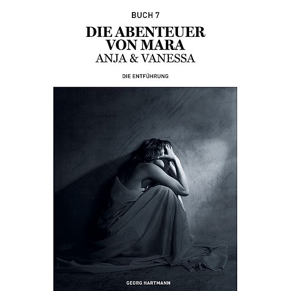 Die Abenteuer von Mara, Anja und Vanessa / Die Abenteuer von Mara, Anja und Vanessa Bd.7, Georg Hartmann