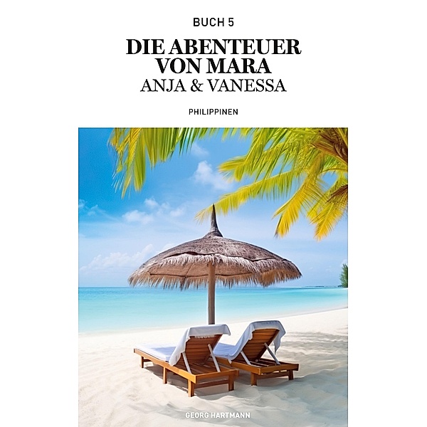 Die Abenteuer von Mara, Anja und Vanessa / Die Abenteuer von Mara, Anja und Vanessa Bd.5, Georg Hartmann