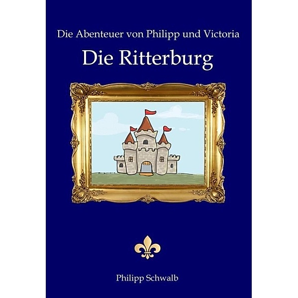 Die Abenteuer von Philipp und Victoria - Die Ritterburg, Philipp Schwalb