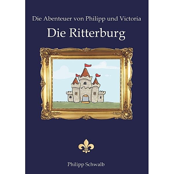 Die Abenteuer von Philipp und Victoria - Die Ritterburg, Philipp Schwalb
