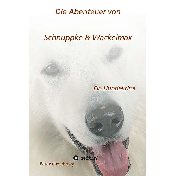 Die Abenteuer von Schnuppke Kaluppke und Wackelmax von Ü., Peter Grochowy