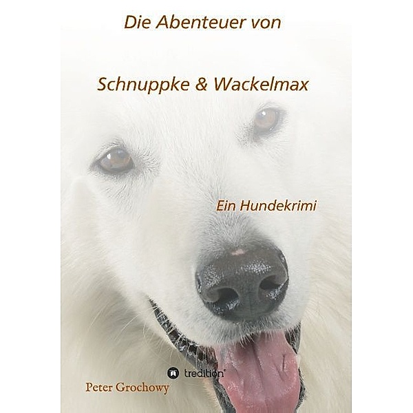 Die Abenteuer von Schnuppke Kaluppke und Wackelmax von Ü., Peter Grochowy