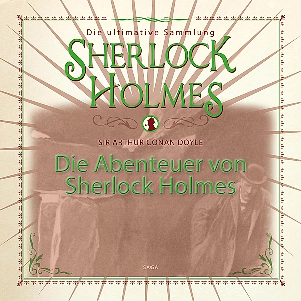 Die Abenteuer von Sherlock Holmes - Die ultimative Sammlung (Gekürzt), Sir Arthur Conan Doyle
