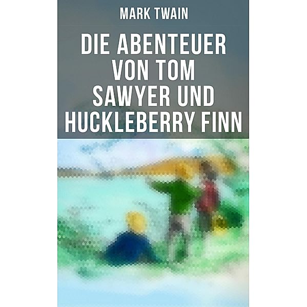 Die Abenteuer von Tom Sawyer und Huckleberry Finn, Mark Twain