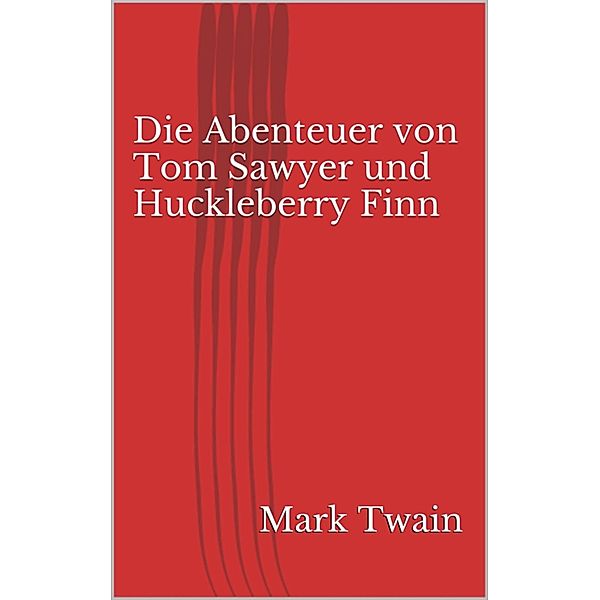 Die Abenteuer von Tom Sawyer und Huckleberry Finn, Mark Twain