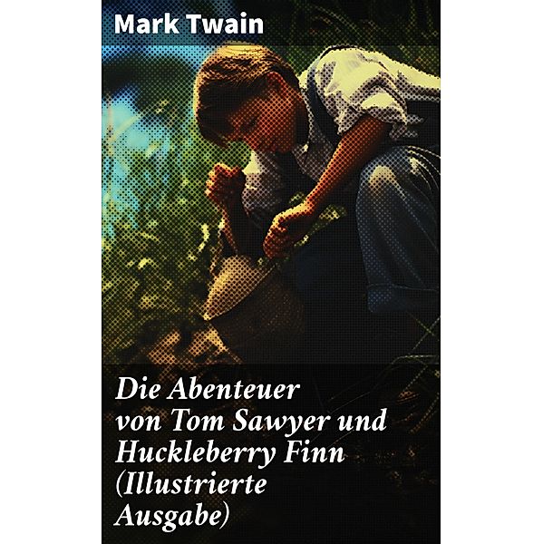 Die Abenteuer von Tom Sawyer und Huckleberry Finn (Illustrierte Ausgabe), Mark Twain