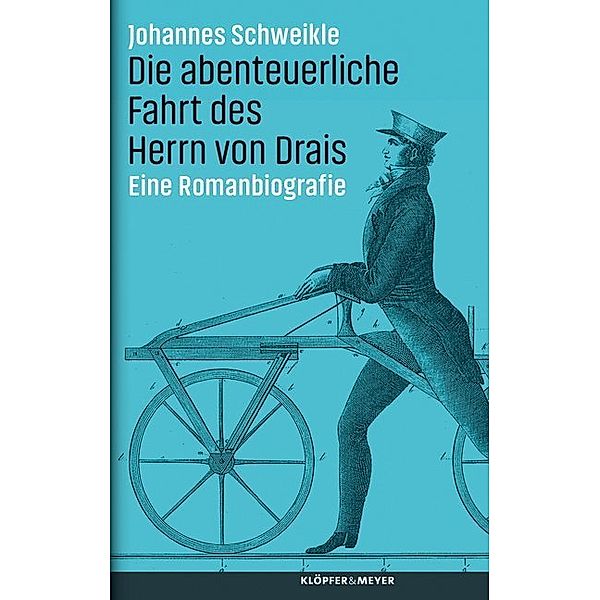 Die abenteuerliche Fahrt des Herrn von Drais, Johannes Schweikle