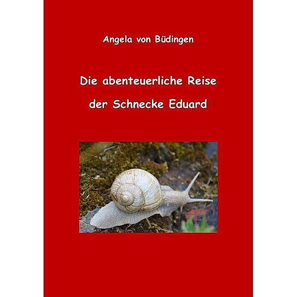 Die abenteuerliche Reise der Schnecke Eduard, Angela von Büdingen