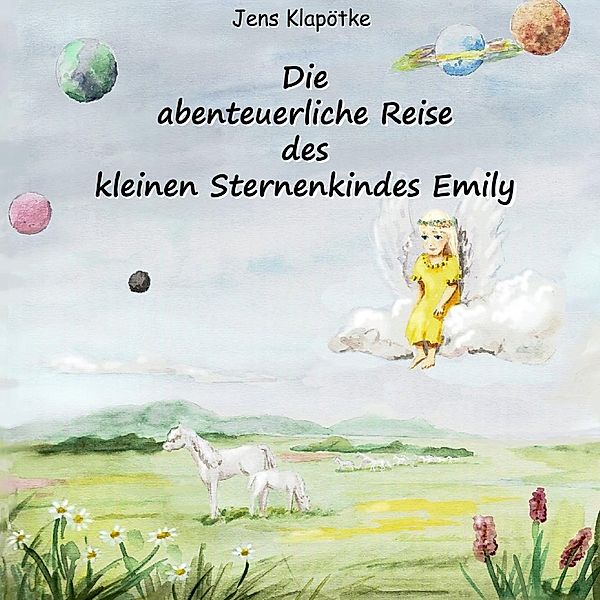 Die abenteuerliche Reise des kleinen Sternenkindes Emily, Jens Klapötke