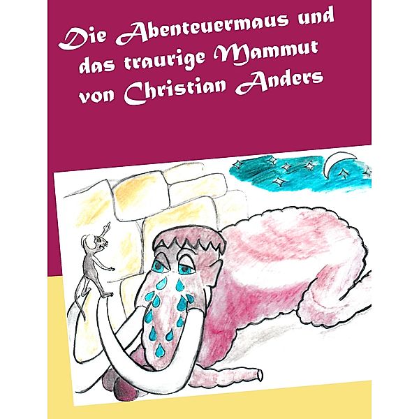 Die Abenteuermaus und das traurige Mammut, Christian Anders