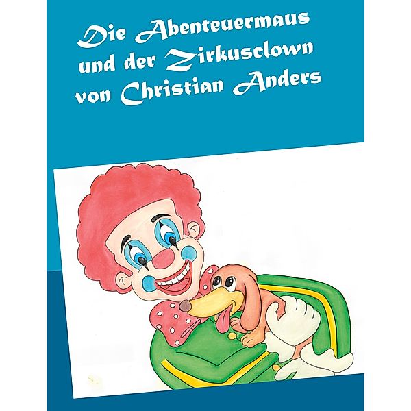 Die Abenteuermaus und der Zirkusclown, Christian Anders