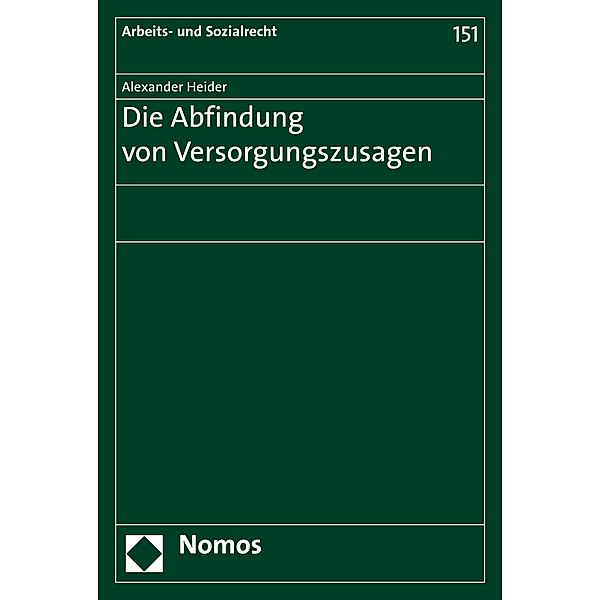Die Abfindung von Versorgungszusagen / Arbeits- und Sozialrecht Bd.151, Alexander Heider