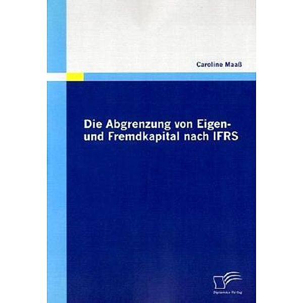 Die Abgrenzung von Eigen- und Fremdkapital nach IFRS, Caroline Maass