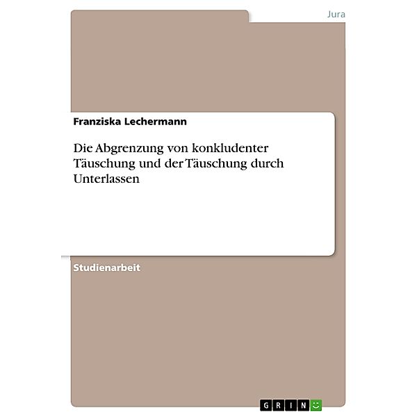 Die Abgrenzung von konkludenter Täuschung und der Täuschung durch Unterlassen, Franziska Lechermann