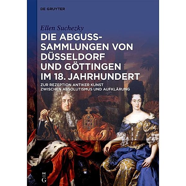 Die Abguss-Sammlungen von Düsseldorf und Göttingen im 18. Jahrhundert, Ellen Suchezky