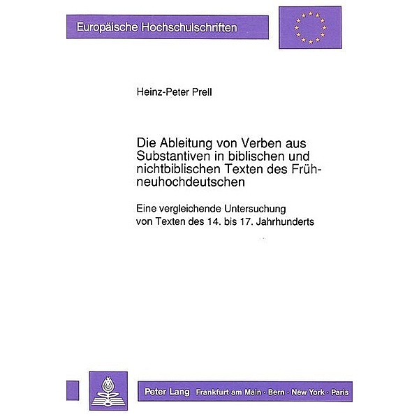Die Ableitung von Verben aus Substantiven in biblischen und nichtbiblischen Texten des Frühneuhochdeutschen, Heinz-Peter Prell