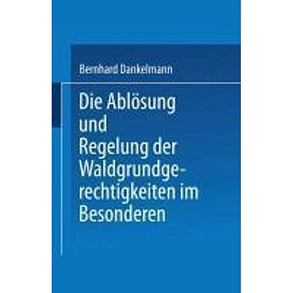 Die Ablösung und Regelung der Waldgrundgerechtigkeiten, jur. Bernhard Danrkelmann