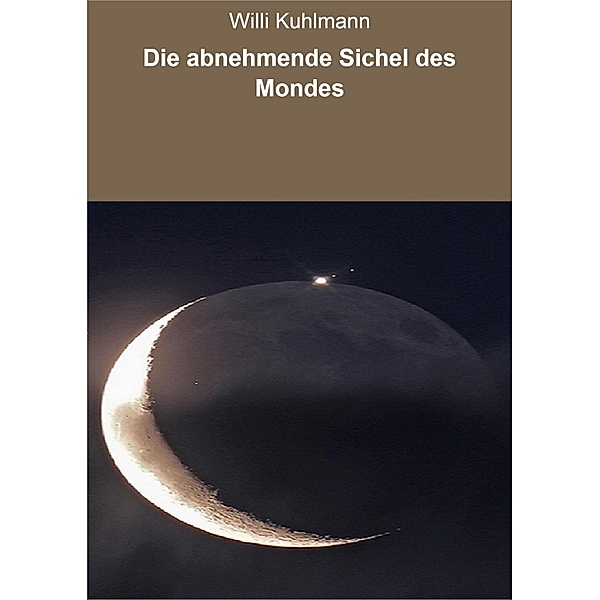 Die abnehmende Sichel des Mondes, Willi Kuhlmann