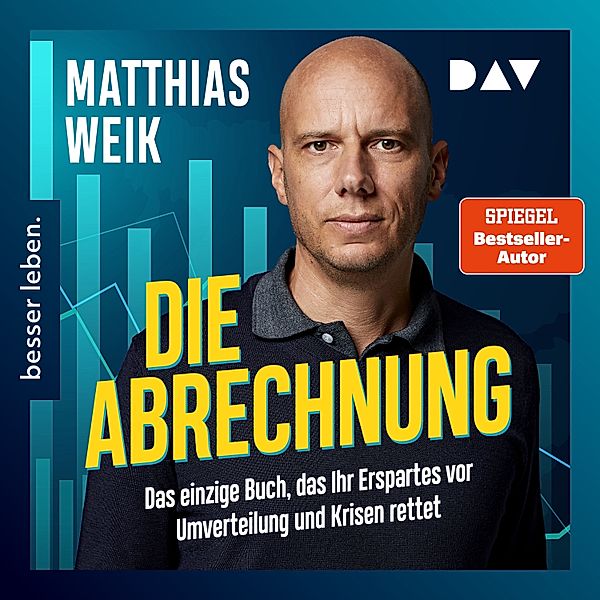 Die Abrechnung. Das einzige Buch, das Ihr Erspartes vor Umverteilung und Krisen rettet., Matthias Weik