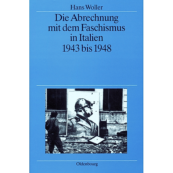 Die Abrechnung mit dem Faschismus in Italien 1943 bis 1948, Hans Woller
