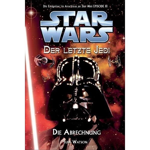 Die Abrechnung / Star Wars - Der letzte Jedi Bd.10, Jude Watson