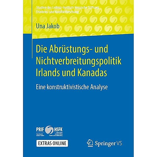 Die Abrüstungs- und Nichtverbreitungspolitik Irlands und Kanadas / Studien des Leibniz-Instituts Hessische Stiftung Friedens- und Konfliktforschung, Una Jakob