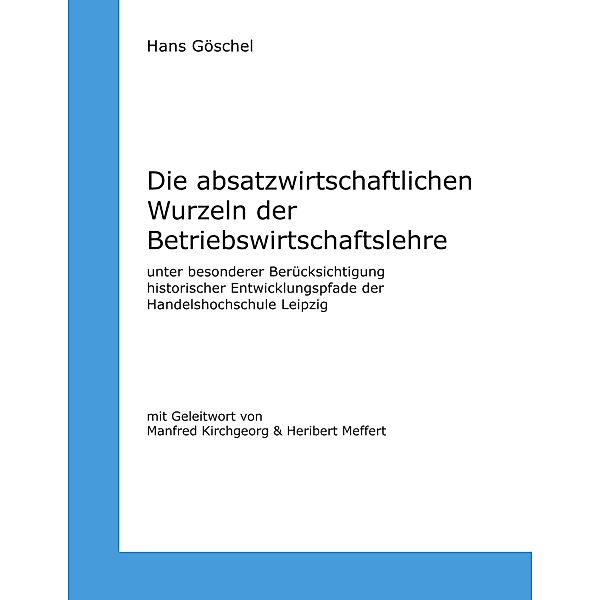 Die absatzwirtschaftlichen Wurzeln der Betriebswirtschaftslehre, Hans Göschel