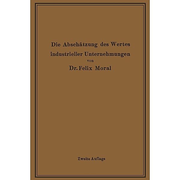 Die Abschätzung des Wertes industrieller Unternehmungen, Felix Moral