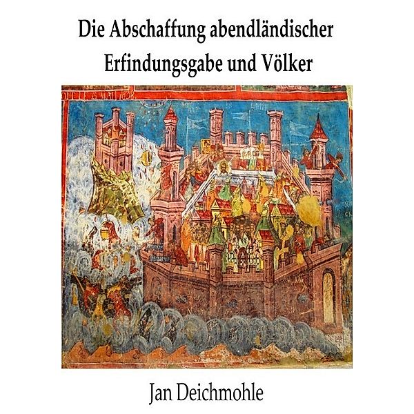 Die Abschaffung abendländischer Erfindungsgabe und Völker, Jan Deichmohle