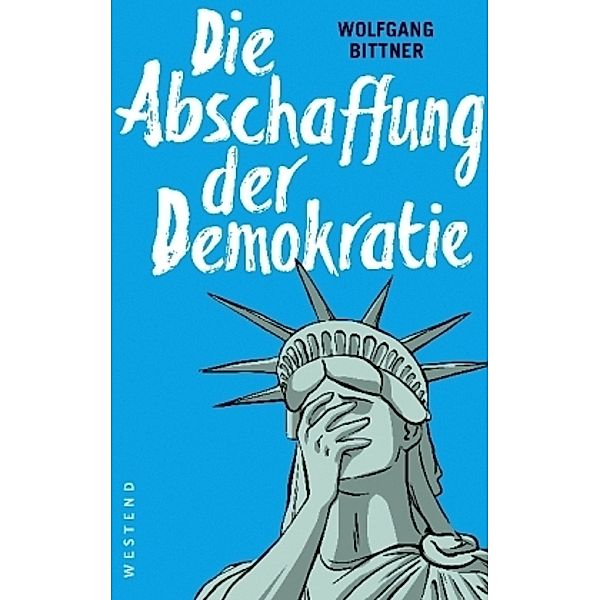 Die Abschaffung der Demokratie, Wolfgang Bittner