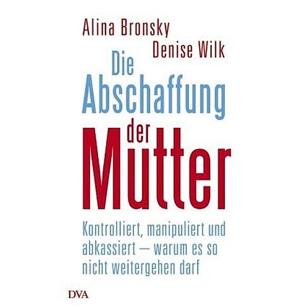 Die Abschaffung der Mutter, Alina Bronsky, Denise Wilk