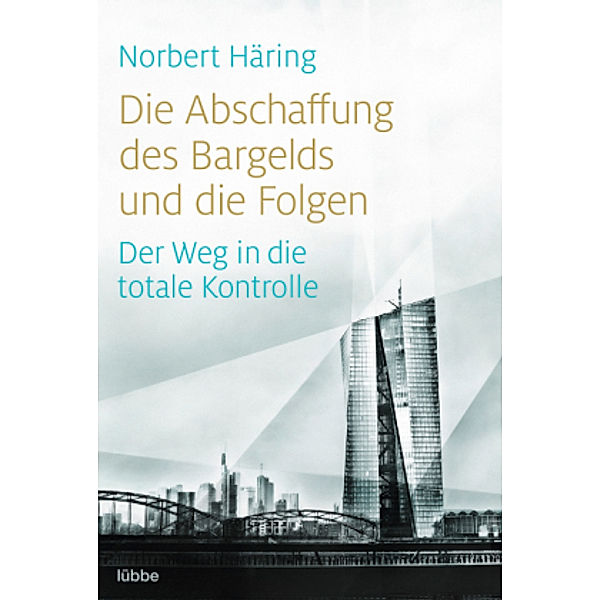 Die Abschaffung des Bargelds und die Folgen, Norbert Häring