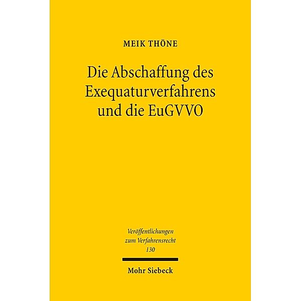 Die Abschaffung des Exequaturverfahrens und die EuGVVO, Meik Thöne