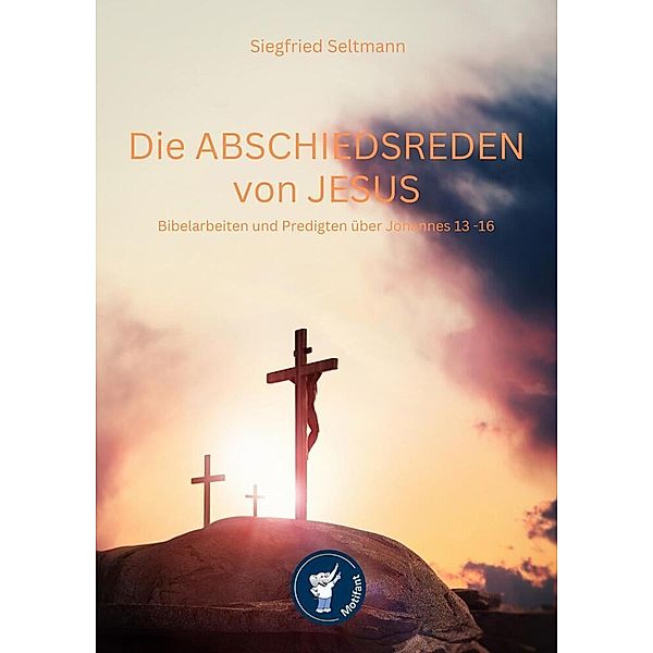 Die Abschiedsreden von Jesus Biebelarbeiten und Predigten, Siegfried Seltmann