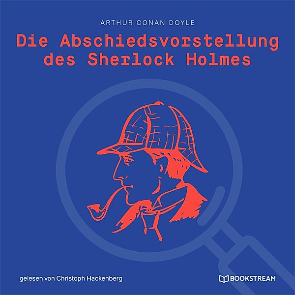Die Abschiedsvorstellung des Sherlock Holmes, Sir Arthur Conan Doyle
