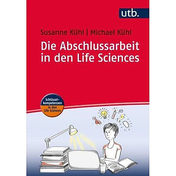 Die Abschlussarbeit in den Life Sciences, Susanne Kühl, Michael Kühl