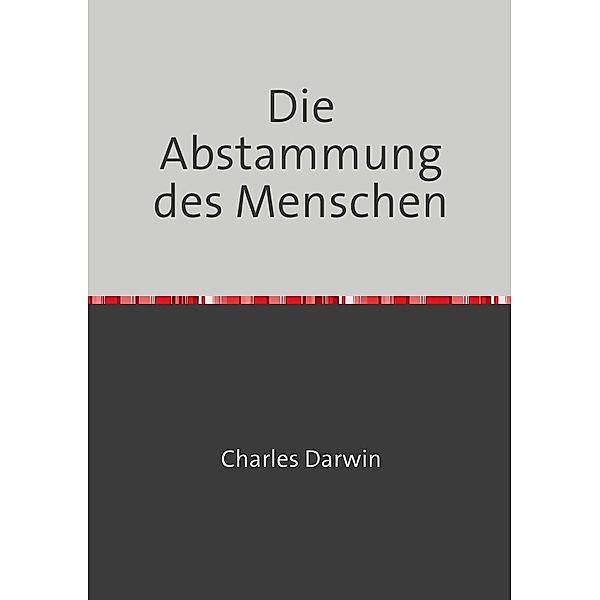 Die Abstammung des Menschen, Charles Darwin