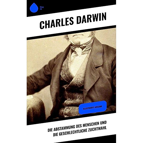 Die Abstammung des Menschen und die geschlechtliche Zuchtwahl, Charles Darwin