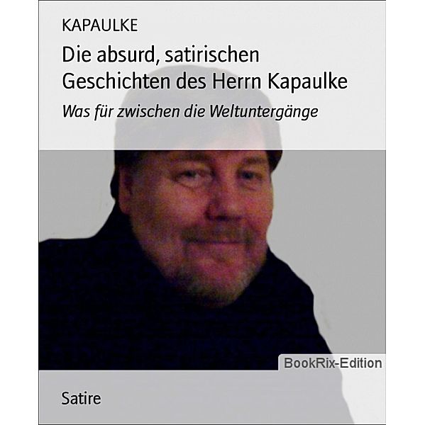 Die absurd, satirischen Geschichten des Herrn Kapaulke, Kapaulke