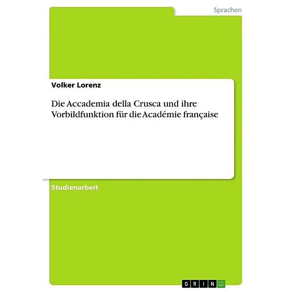 Die Accademia della Crusca und ihre Vorbildfunktion für die Académie française, Volker Lorenz