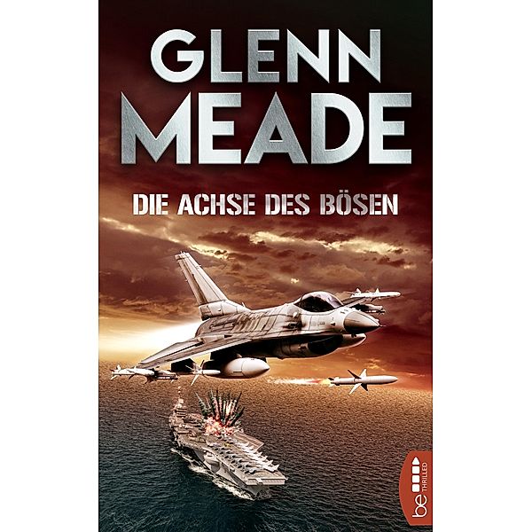 Die Achse des Bösen / Polit-Thriller von Bestseller-Autor Glenn Meade Bd.4, Glenn Meade