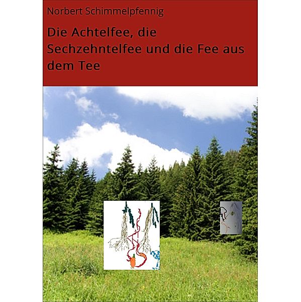 Die Achtelfee, die Sechzehntelfee und die Fee aus dem Tee, Norbert Schimmelpfennig