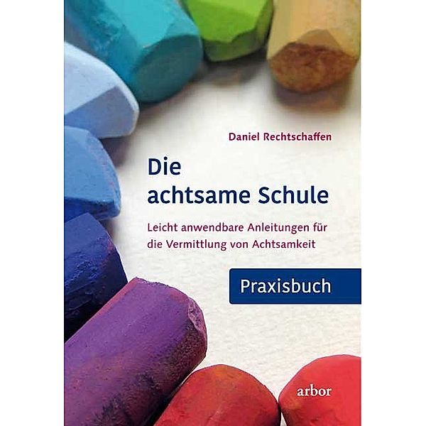 Die achtsame Schule - Praxisbuch, Daniel Rechtschaffen